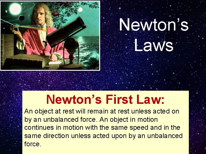 Newton’s Laws Newton’s First Law: An object at rest will remain at rest unless