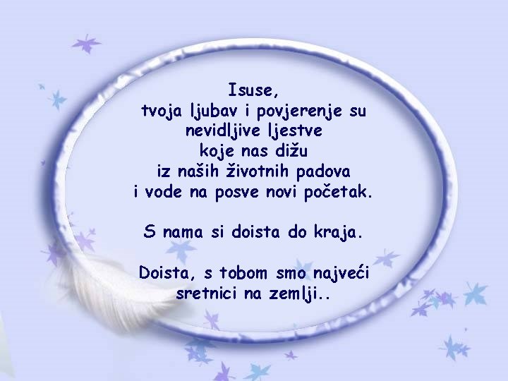 Isuse, tvoja ljubav i povjerenje su nevidljive ljestve koje nas dižu iz naših životnih