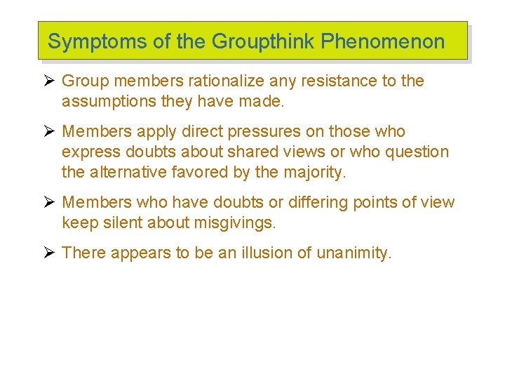 Symptoms of the Groupthink Phenomenon Ø Group members rationalize any resistance to the assumptions