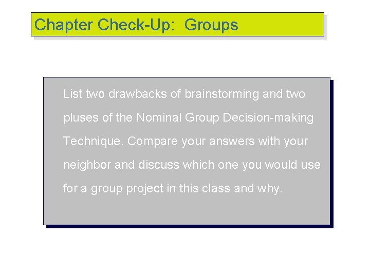 Chapter Check-Up: Groups List two drawbacks of brainstorming and two pluses of the Nominal