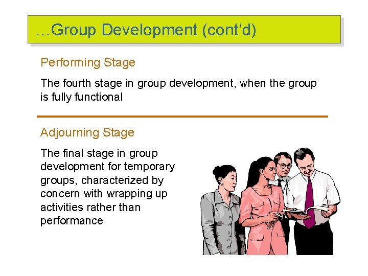 …Group Development (cont’d) Performing Stage The fourth stage in group development, when the group