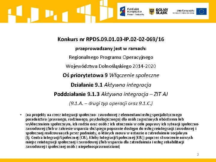 Konkurs nr RPDS. 09. 01. 03 -IP. 02 -02 -069/16 przeprowadzany jest w ramach: