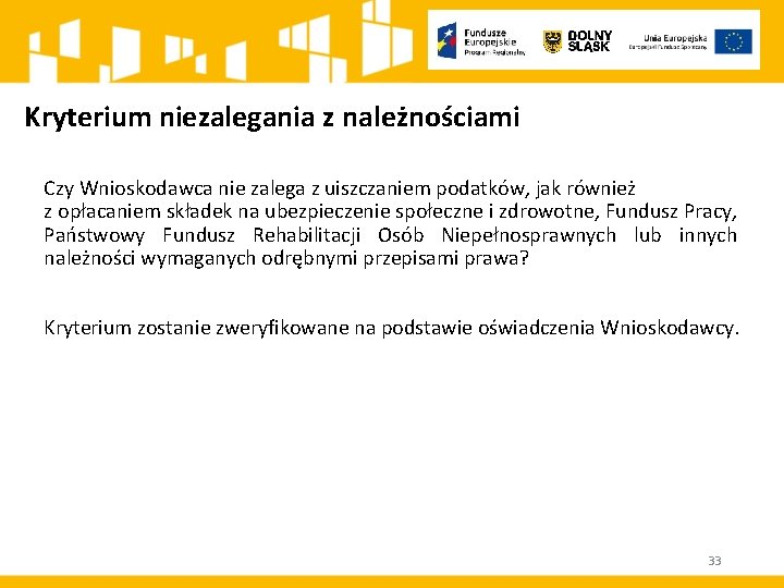 Kryterium niezalegania z należnościami Czy Wnioskodawca nie zalega z uiszczaniem podatków, jak również z