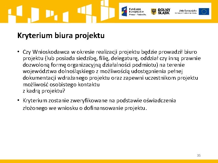 Kryterium biura projektu • Czy Wnioskodawca w okresie realizacji projektu będzie prowadził biuro projektu