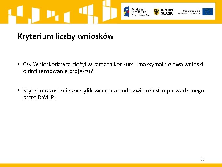 Kryterium liczby wniosków • Czy Wnioskodawca złożył w ramach konkursu maksymalnie dwa wnioski o