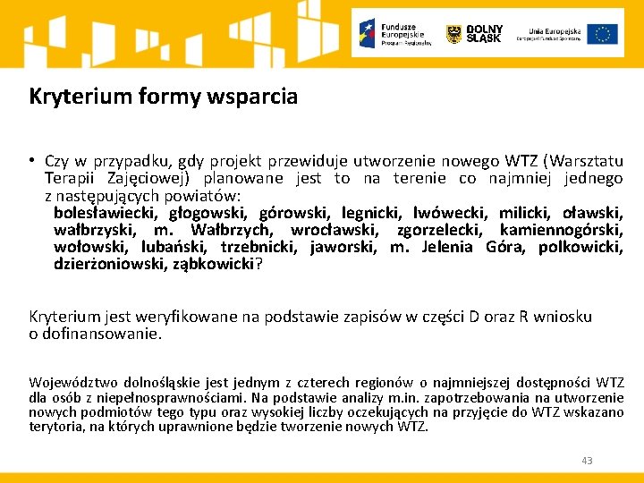 Kryterium formy wsparcia • Czy w przypadku, gdy projekt przewiduje utworzenie nowego WTZ (Warsztatu