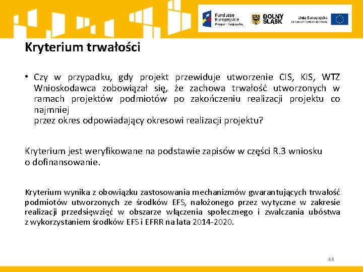 Kryterium trwałości • Czy w przypadku, gdy projekt przewiduje utworzenie CIS, KIS, WTZ Wnioskodawca