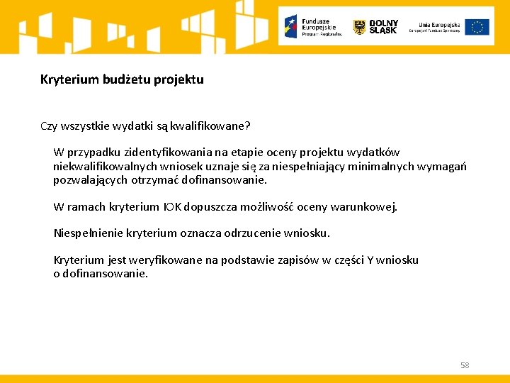 Kryterium budżetu projektu Czy wszystkie wydatki są kwalifikowane? W przypadku zidentyfikowania na etapie oceny