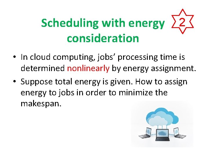 Scheduling with energy consideration 2 • In cloud computing, jobs’ processing time is determined