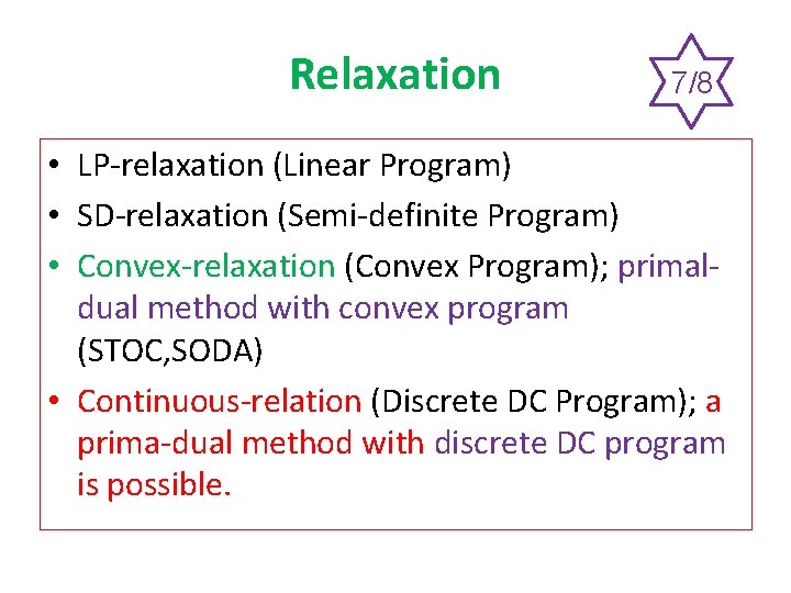 Relaxation 7/8 • LP-relaxation (Linear Program) • SD-relaxation (Semi-definite Program) • Convex-relaxation (Convex Program);