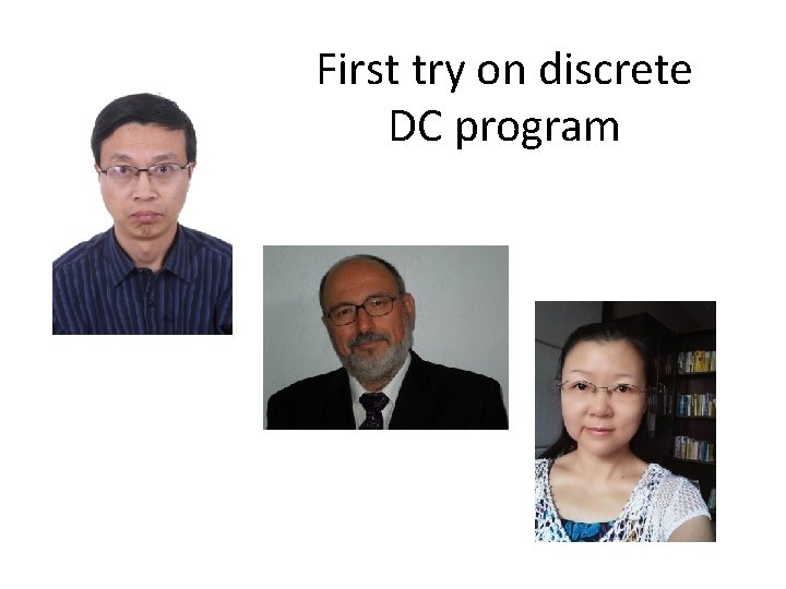 First try on discrete DC program Dachuan Xu 