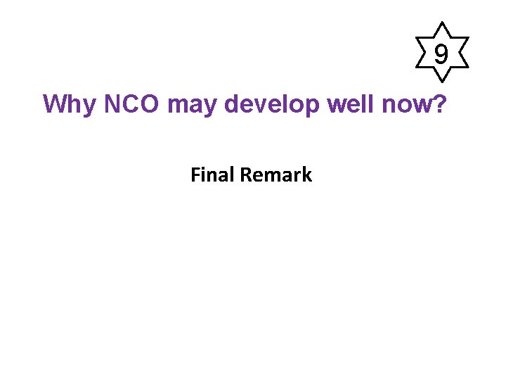 9 Why NCO may develop well now? Final Remark 