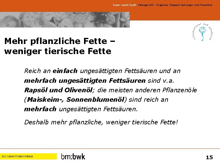 Essen macht Spaß! Übergewicht – Diagnose, Folgeerkrankungen und Prävention Mehr pflanzliche Fette – weniger