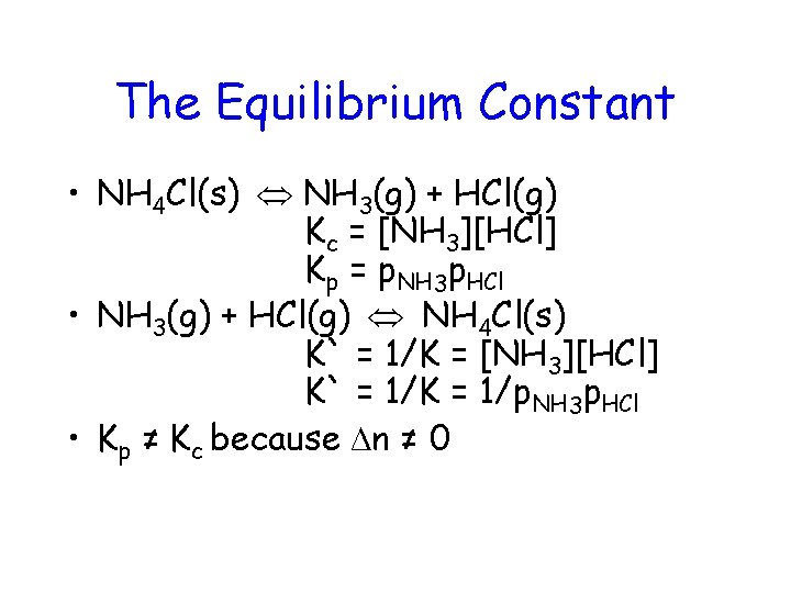 The Equilibrium Constant • NH 4 Cl(s) NH 3(g) + HCl(g) Kc = [NH