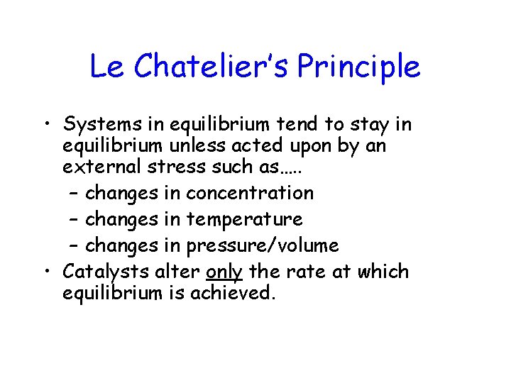 Le Chatelier’s Principle • Systems in equilibrium tend to stay in equilibrium unless acted
