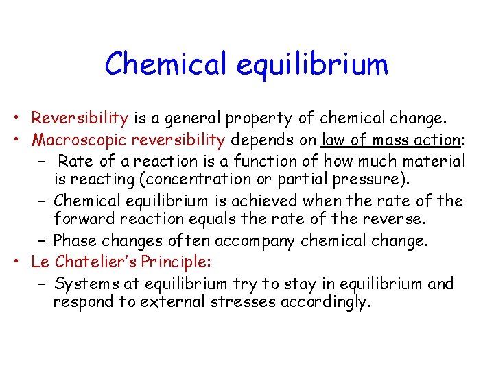 Chemical equilibrium • Reversibility is a general property of chemical change. • Macroscopic reversibility