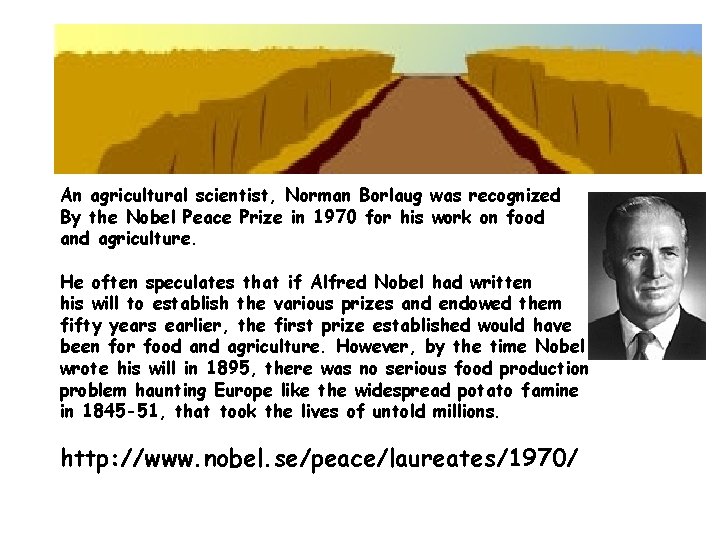 An agricultural scientist, Norman Borlaug was recognized By the Nobel Peace Prize in 1970