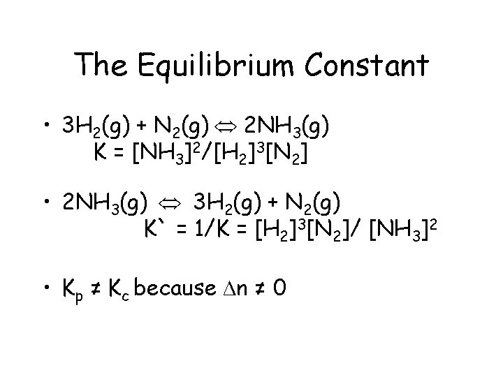 The Equilibrium Constant • 3 H 2(g) + N 2(g) 2 NH 3(g) K