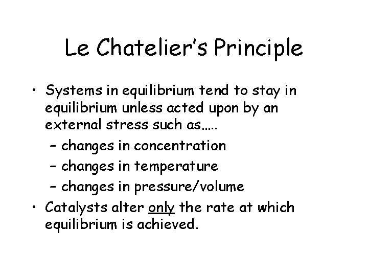 Le Chatelier’s Principle • Systems in equilibrium tend to stay in equilibrium unless acted