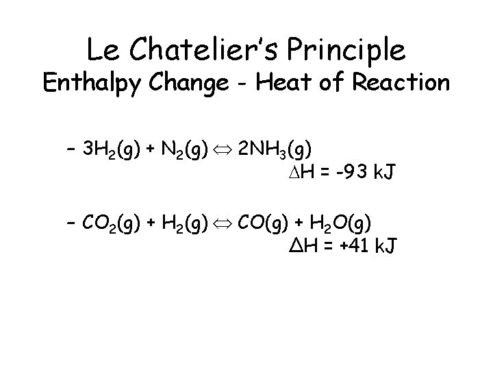 Le Chatelier’s Principle Enthalpy Change - Heat of Reaction – 3 H 2(g) +