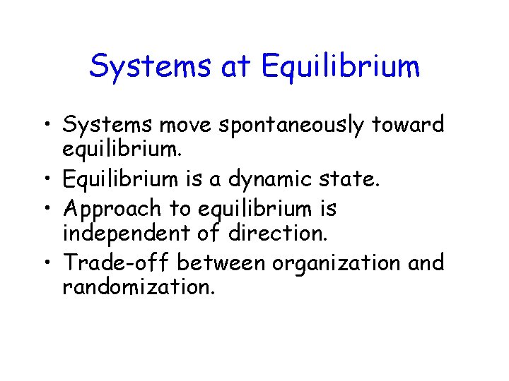 Systems at Equilibrium • Systems move spontaneously toward equilibrium. • Equilibrium is a dynamic