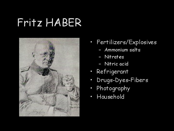 Fritz HABER Ammonia • Fertilizers/Explosives – Ammonium salts – Nitrates – Nitric acid •