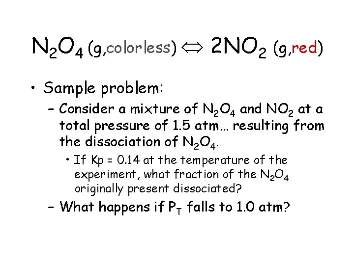 N 2 O 4 (g, colorless) 2 NO 2 (g, red) • Sample problem: