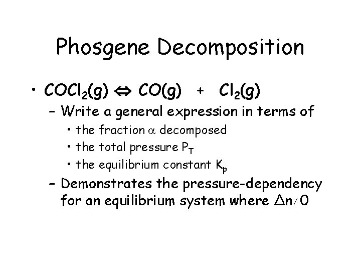 Phosgene Decomposition • COCl 2(g) CO(g) + Cl 2(g) – Write a general expression