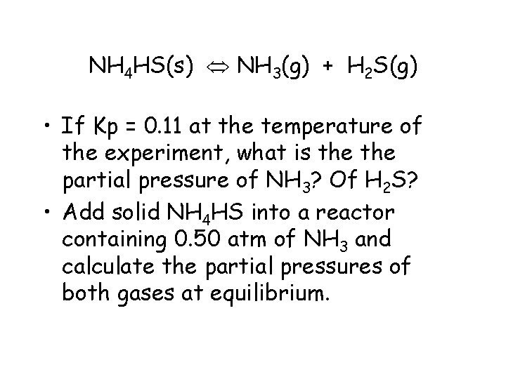 NH 4 HS(s) NH 3(g) + H 2 S(g) • If Kp = 0.