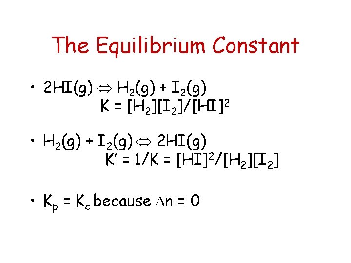The Equilibrium Constant • 2 HI(g) H 2(g) + I 2(g) K = [H