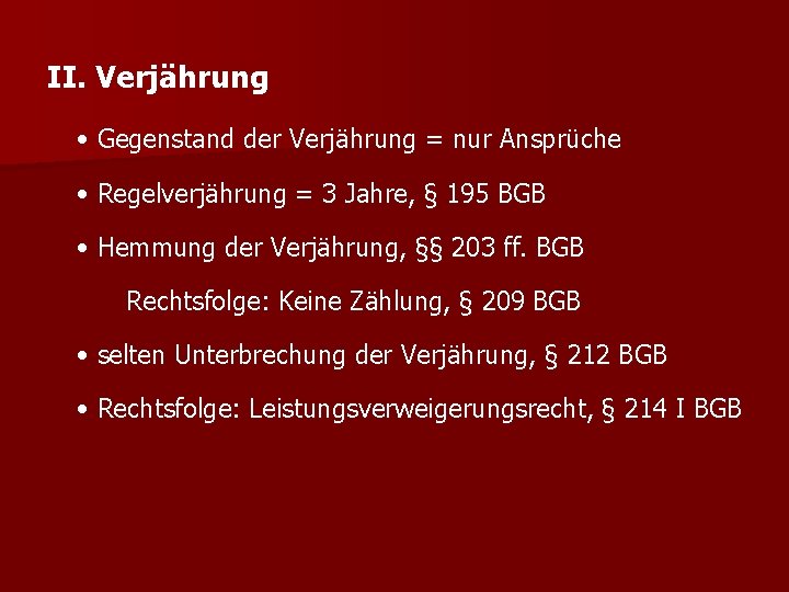 II. Verjährung • Gegenstand der Verjährung = nur Ansprüche • Regelverjährung = 3 Jahre,