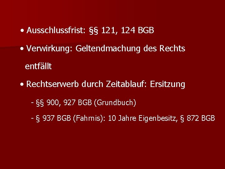  • Ausschlussfrist: §§ 121, 124 BGB • Verwirkung: Geltendmachung des Rechts entfällt •