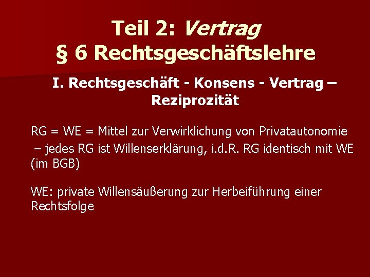 Teil 2: Vertrag § 6 Rechtsgeschäftslehre I. Rechtsgeschäft - Konsens - Vertrag – Reziprozität