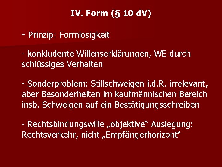 IV. Form (§ 10 d. V) - Prinzip: Formlosigkeit - konkludente Willenserklärungen, WE durch