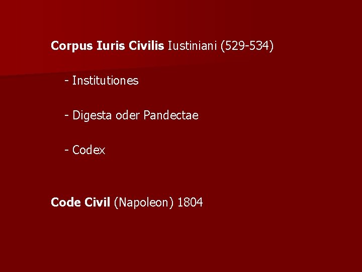 Corpus Iuris Civilis Iustiniani (529 -534) - Institutiones - Digesta oder Pandectae - Codex