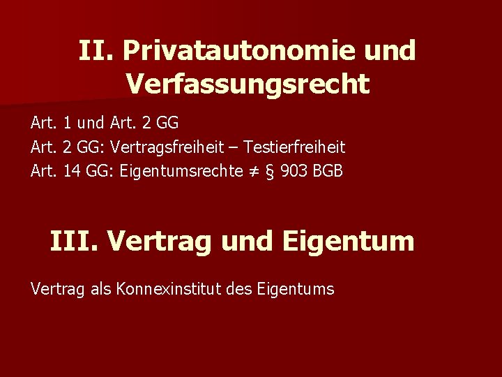 II. Privatautonomie und Verfassungsrecht Art. 1 und Art. 2 GG: Vertragsfreiheit – Testierfreiheit Art.