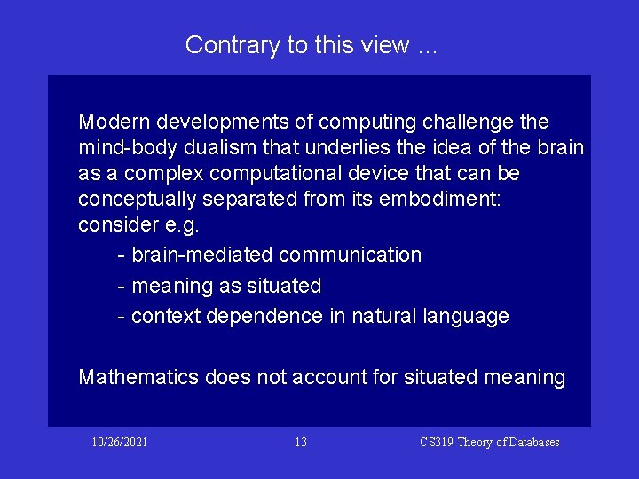 Contrary to this view … Modern developments of computing challenge the mind-body dualism that