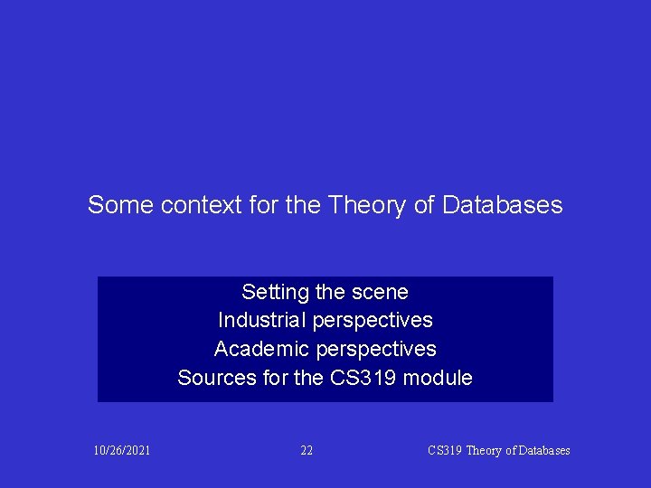 Some context for the Theory of Databases Setting the scene Industrial perspectives Academic perspectives