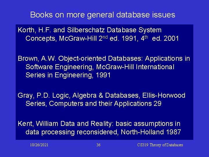 Books on more general database issues Korth, H. F. and Silberschatz Database System Concepts,