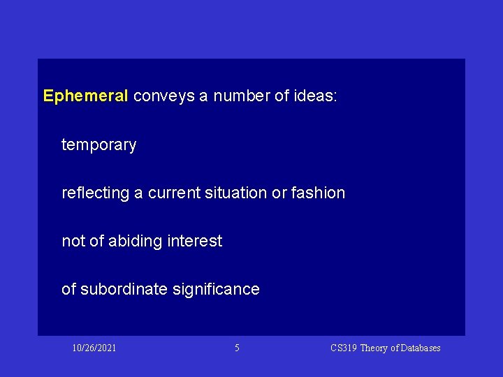 Ephemeral conveys a number of ideas: temporary reflecting a current situation or fashion not