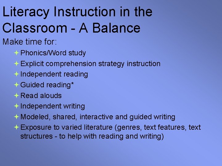 Literacy Instruction in the Classroom - A Balance Make time for: Phonics/Word study Explicit