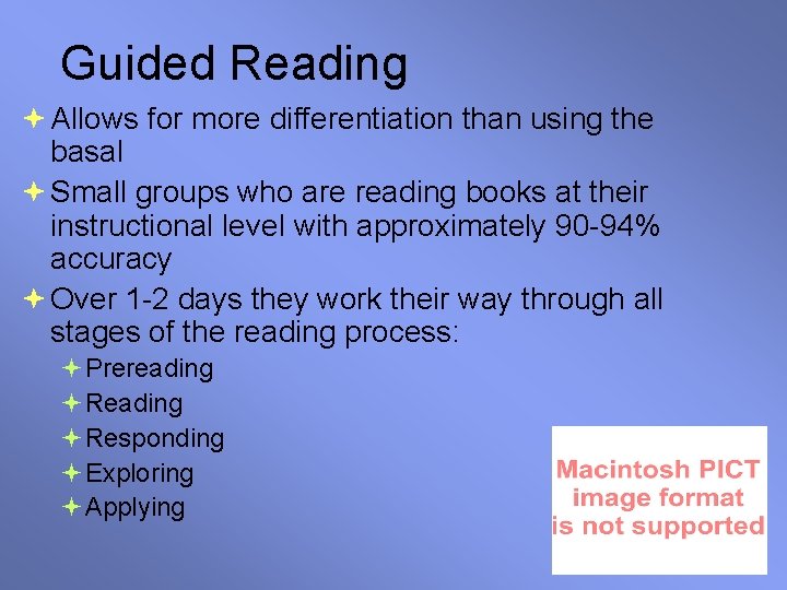 Guided Reading Allows for more differentiation than using the basal Small groups who are