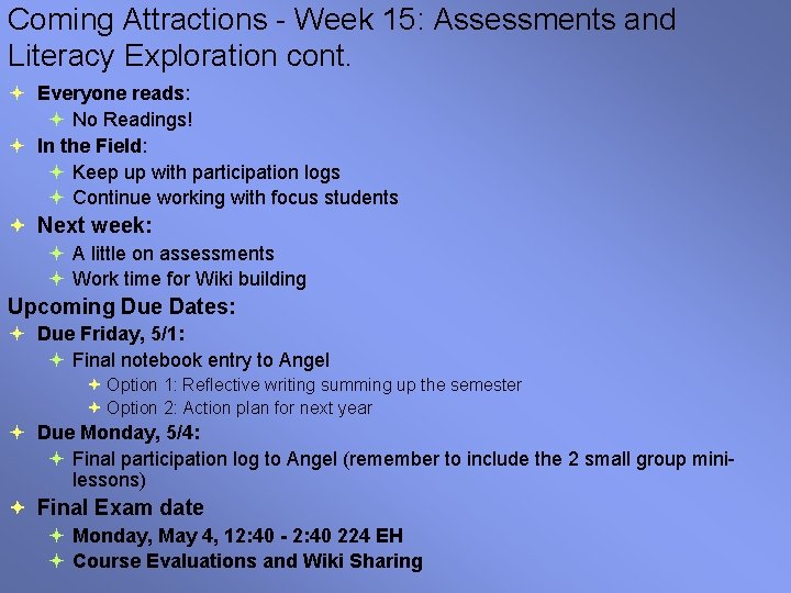 Coming Attractions - Week 15: Assessments and Literacy Exploration cont. Everyone reads: No Readings!