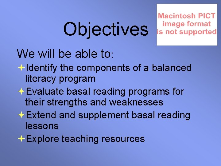 Objectives We will be able to: Identify the components of a balanced literacy program