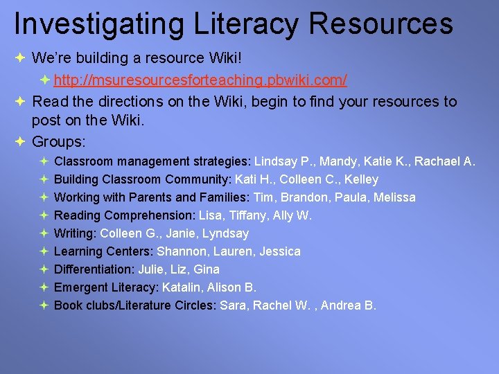 Investigating Literacy Resources We’re building a resource Wiki! http: //msuresourcesforteaching. pbwiki. com/ Read the