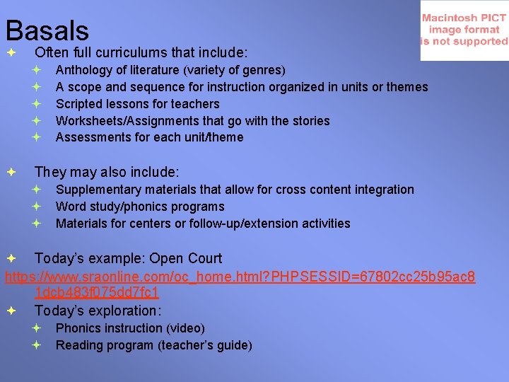 Basals Often full curriculums that include: Anthology of literature (variety of genres) A scope