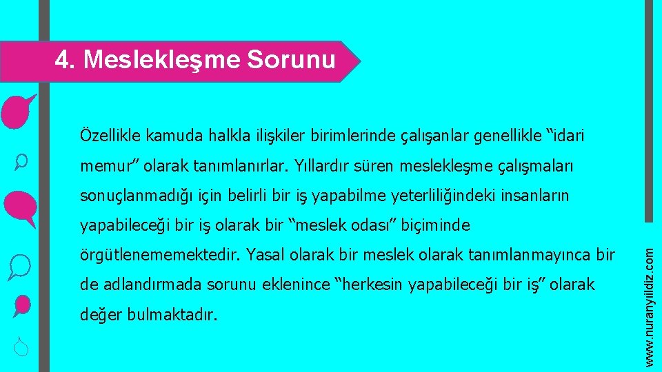 4. Meslekleşme Sorunu Özellikle kamuda halkla ilişkiler birimlerinde çalışanlar genellikle “idari memur” olarak tanımlanırlar.