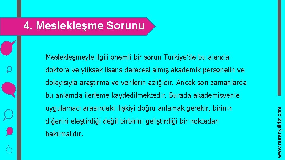 4. Meslekleşme Sorunu Meslekleşmeyle ilgili önemli bir sorun Türkiye’de bu alanda doktora ve yüksek