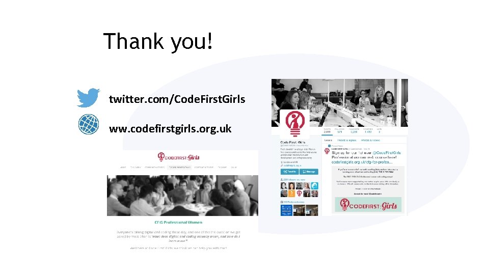 Thank you! twitter. com/Code. First. Girls ww. codefirstgirls. org. uk 