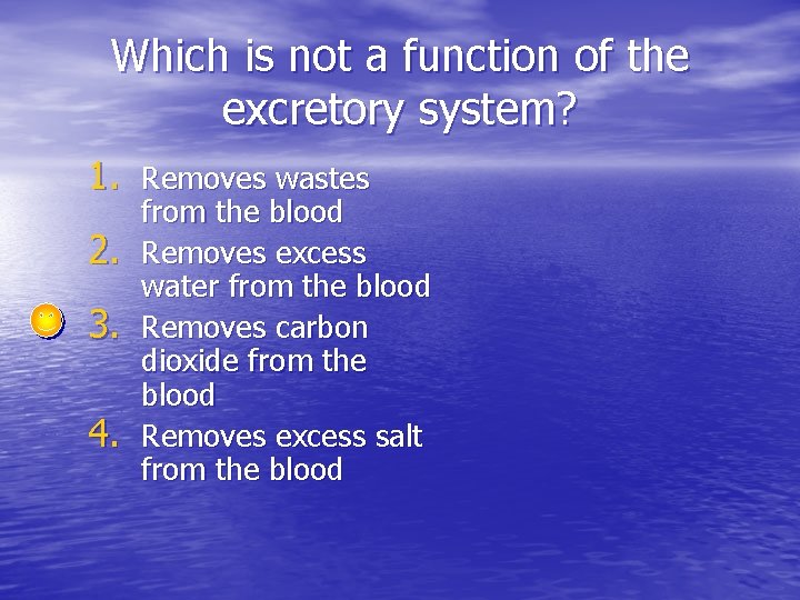 Which is not a function of the excretory system? 1. Removes wastes 2. 3.